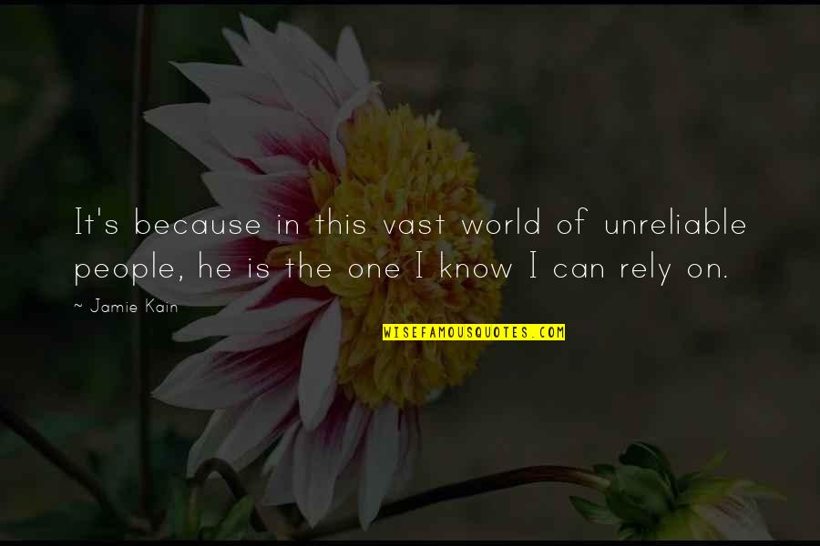 Unreliable Quotes By Jamie Kain: It's because in this vast world of unreliable