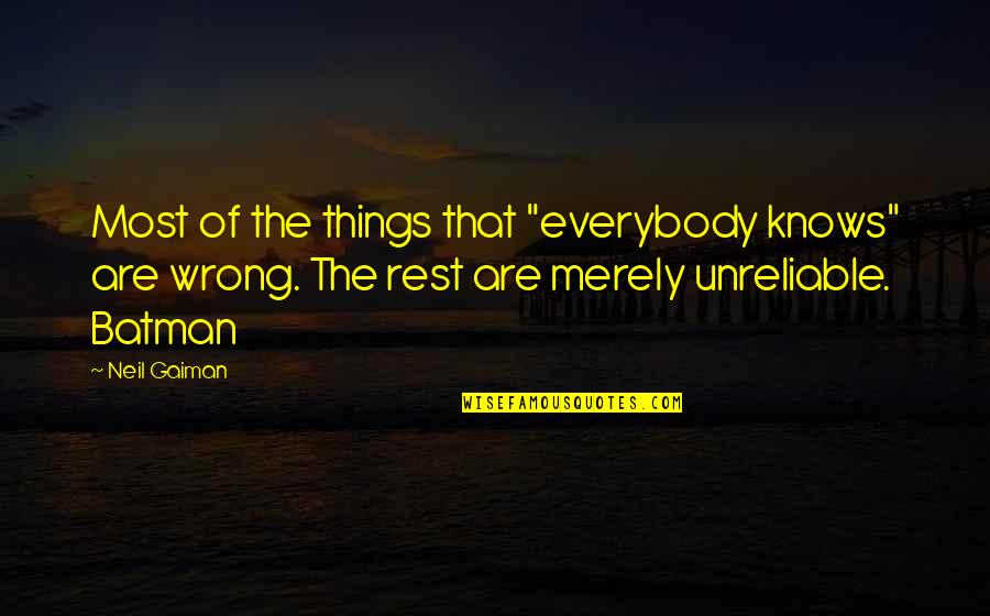 Unreliable Quotes By Neil Gaiman: Most of the things that "everybody knows" are