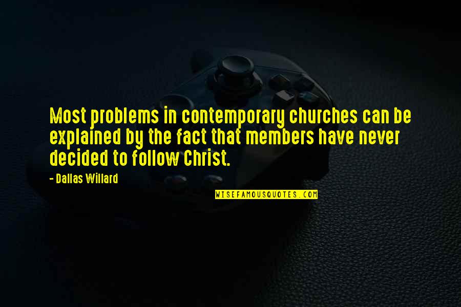 Unrelishing Quotes By Dallas Willard: Most problems in contemporary churches can be explained