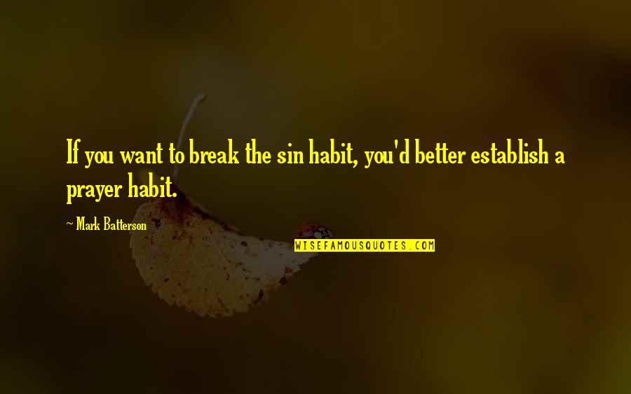 Unrelishing Quotes By Mark Batterson: If you want to break the sin habit,
