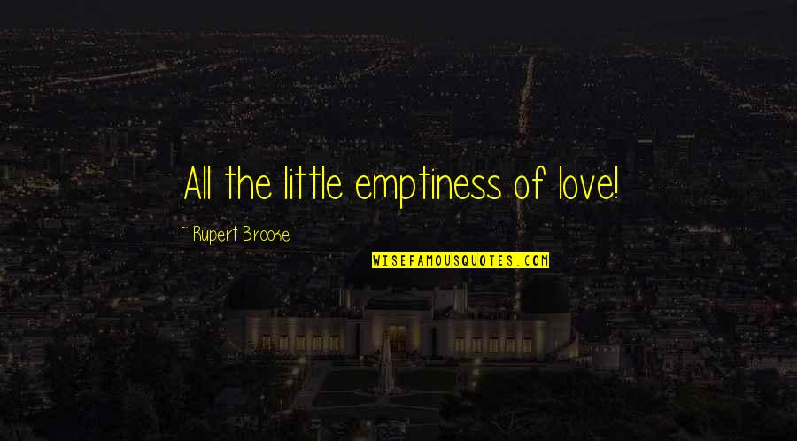 Unreluctant In A Sentence Quotes By Rupert Brooke: All the little emptiness of love!