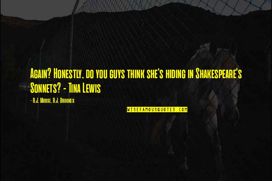 Unremarkably Well Quotes By R.J. Morse, R.J. Brookes: Again? Honestly, do you guys think she's hiding
