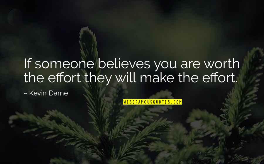 Unrememberable Quotes By Kevin Darne: If someone believes you are worth the effort