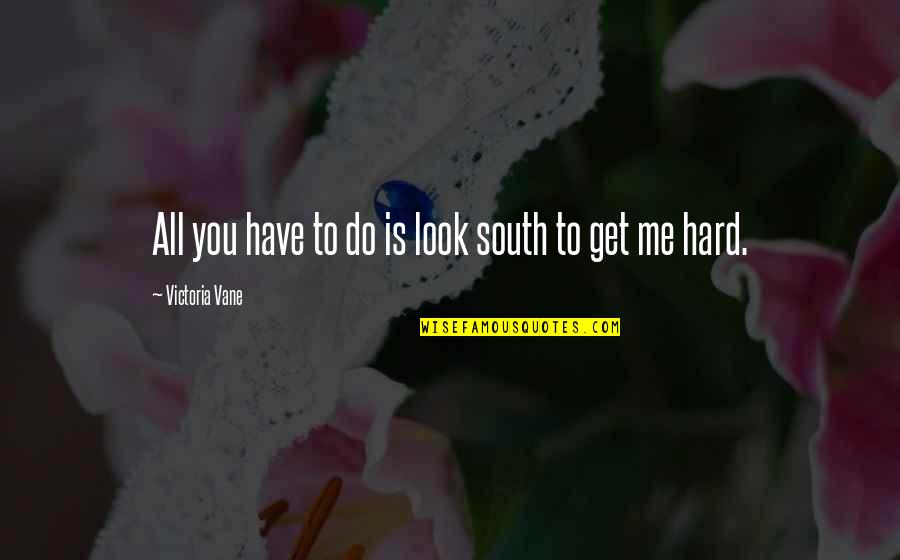 Unrememberable Quotes By Victoria Vane: All you have to do is look south