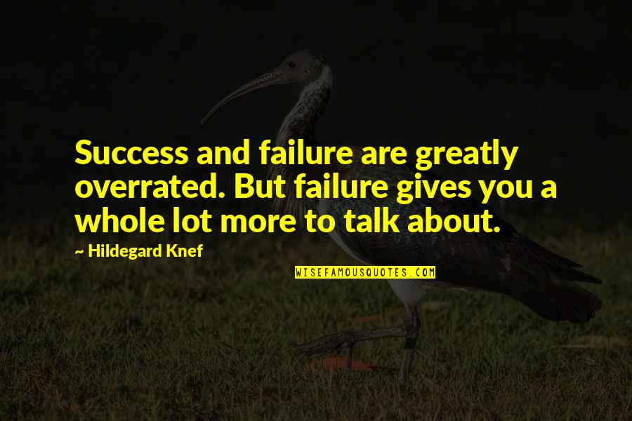 Unremembered Movie Quotes By Hildegard Knef: Success and failure are greatly overrated. But failure