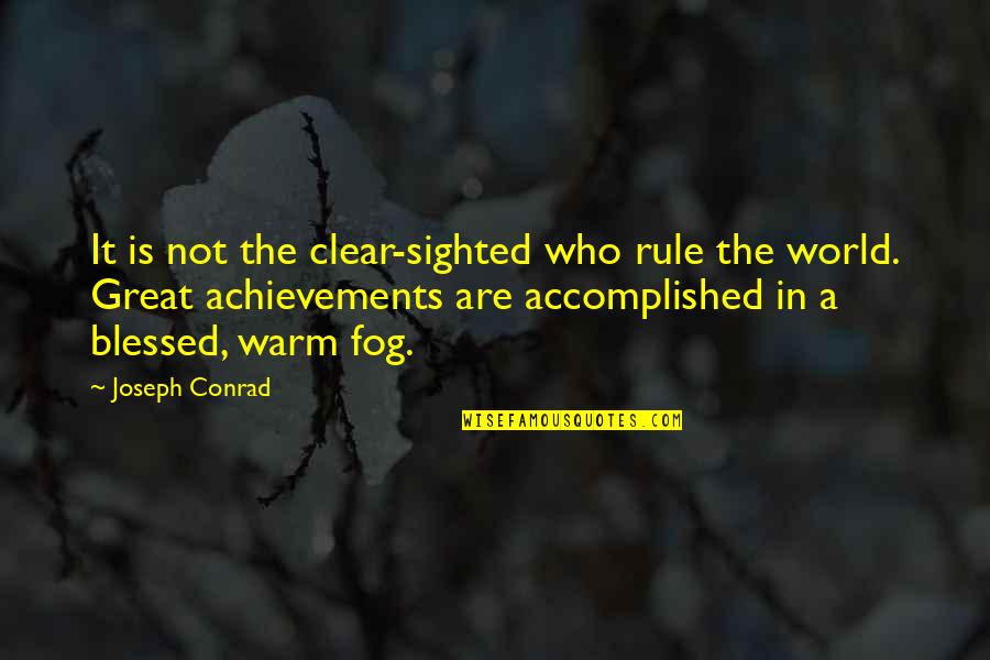 Unremittingly Dark Quotes By Joseph Conrad: It is not the clear-sighted who rule the