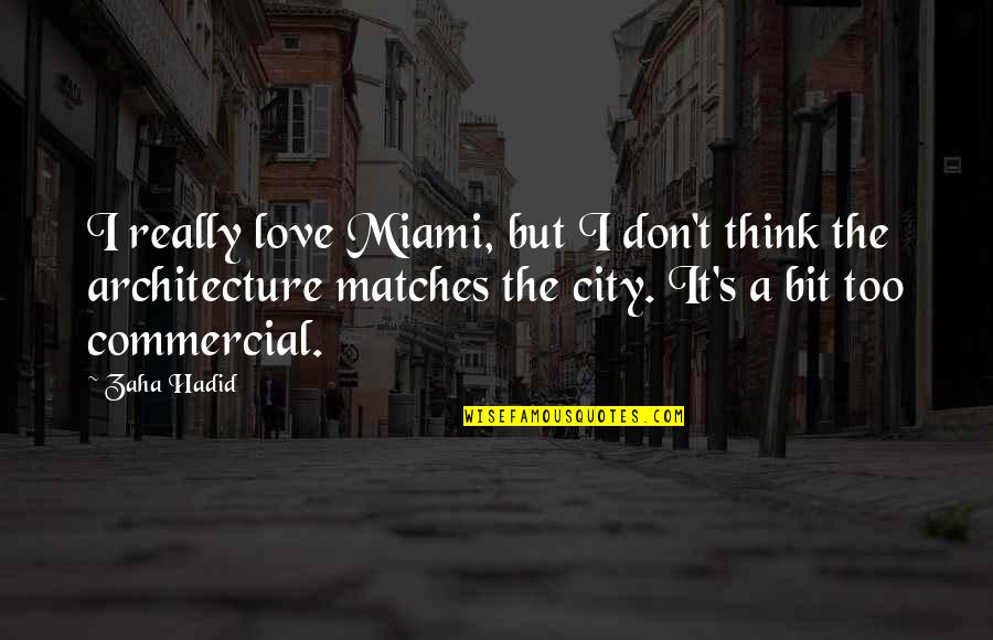 Unremittingly Dark Quotes By Zaha Hadid: I really love Miami, but I don't think