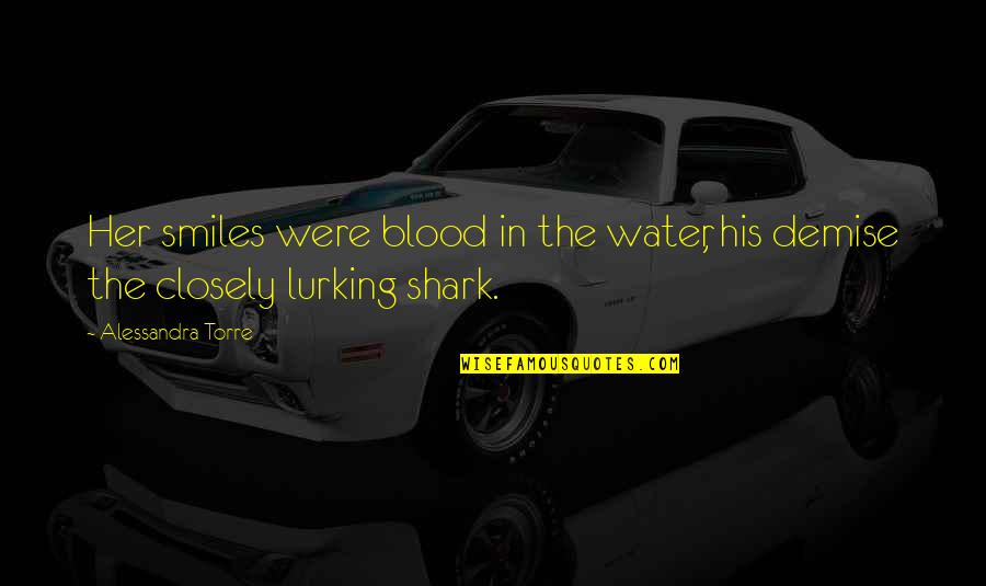 Unremoved Quotes By Alessandra Torre: Her smiles were blood in the water, his