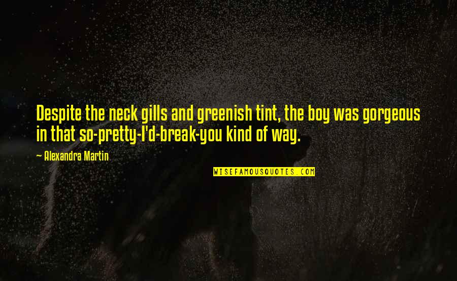 Unrenewed Tv Quotes By Alexandra Martin: Despite the neck gills and greenish tint, the Unrenewed Tv Quotes By Alexandra Martin: Despite the neck gills and greenish tint, the
