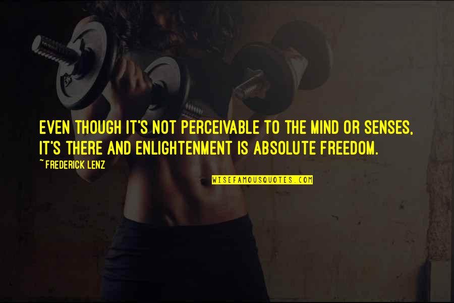 Unrenewed Tv Quotes By Frederick Lenz: Even though it's not perceivable to the mind Unrenewed Tv Quotes By Frederick Lenz: Even though it's not perceivable to the mind
