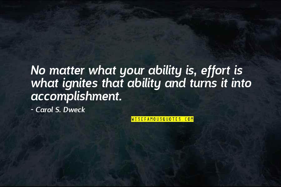 Unrepaid Quotes By Carol S. Dweck: No matter what your ability is, effort is