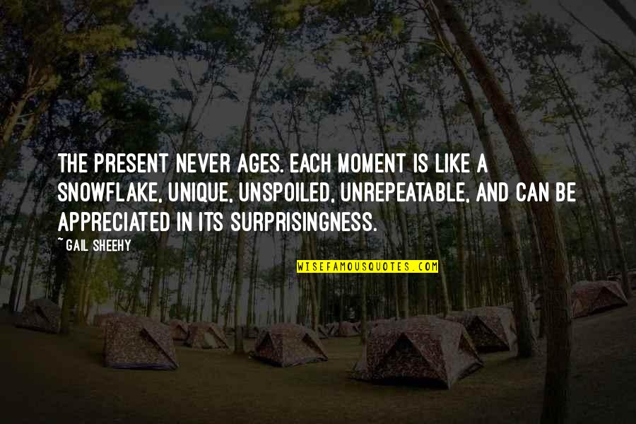 Unrepeatable Quotes By Gail Sheehy: The present never ages. Each moment is like