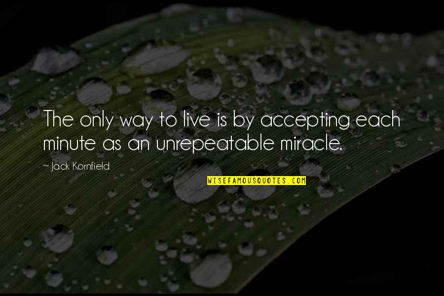 Unrepeatable Quotes By Jack Kornfield: The only way to live is by accepting