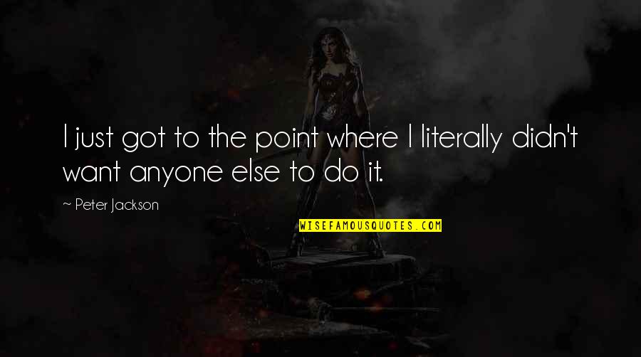 Unrepeatable Thesaurus Quotes By Peter Jackson: I just got to the point where I