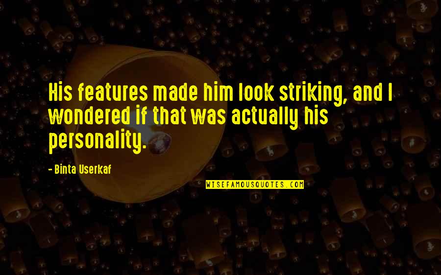 Unreported World Quotes By Binta Userkaf: His features made him look striking, and I