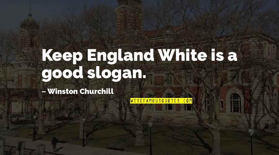 Unrepresentative Samples Quotes By Winston Churchill: Keep England White is a good slogan.
