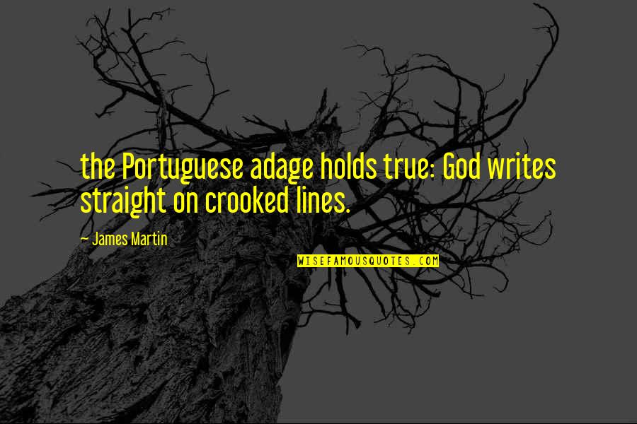 Unrequited Friendship Quotes By James Martin: the Portuguese adage holds true: God writes straight