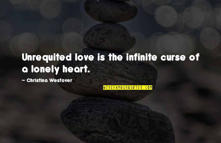 Unrequited Life Quotes By Christina Westover: Unrequited love is the infinite curse of a Unrequited Life Quotes By Christina Westover: Unrequited love is the infinite curse of a