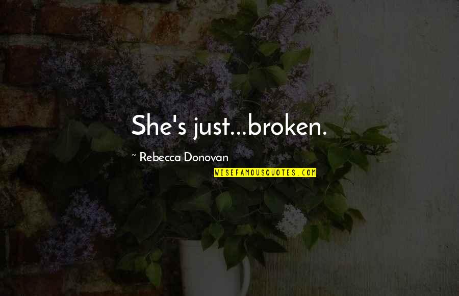 Unrequited Love Funny Quotes By Rebecca Donovan: She's just...broken.