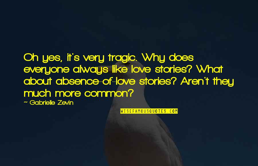 Unrequited Love Quotes By Gabrielle Zevin: Oh yes, it's very tragic. Why does everyone