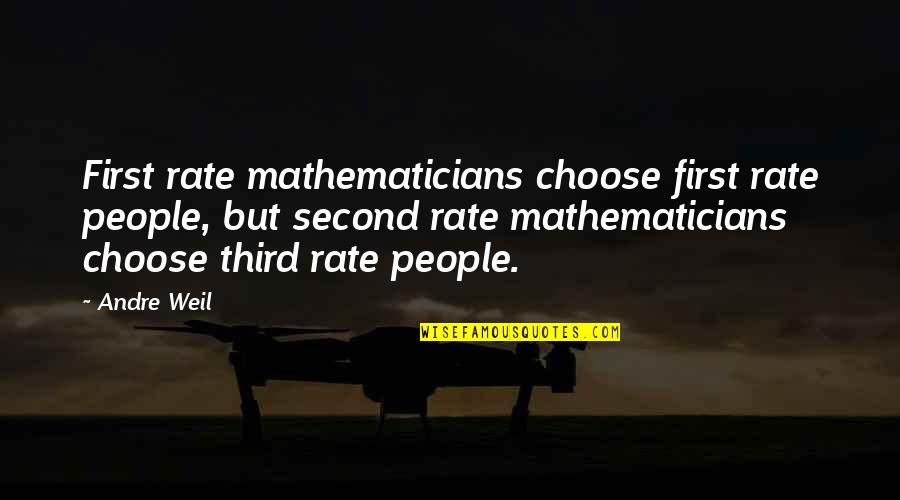 Unresolvable Differences Quotes By Andre Weil: First rate mathematicians choose first rate people, but