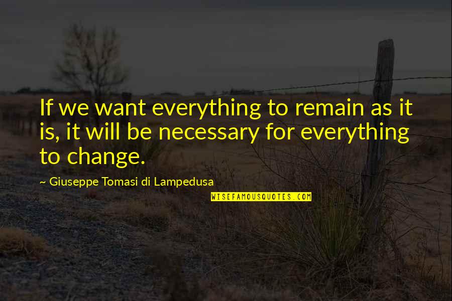 Unrespected Person Quotes By Giuseppe Tomasi Di Lampedusa: If we want everything to remain as it