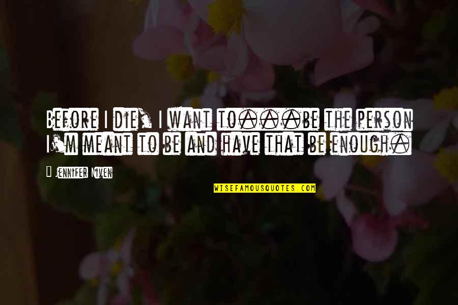 Unrespected Person Quotes By Jennifer Niven: Before I die, I want to...be the person