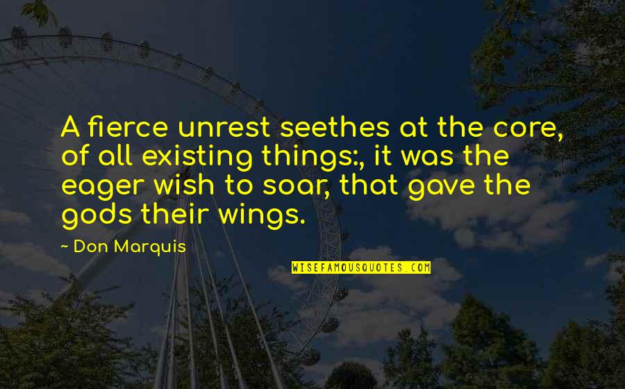 Unrest Quotes By Don Marquis: A fierce unrest seethes at the core, of