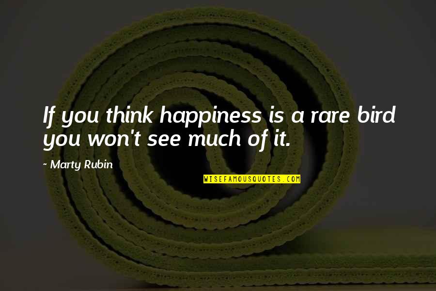 Unrestingly Quotes By Marty Rubin: If you think happiness is a rare bird