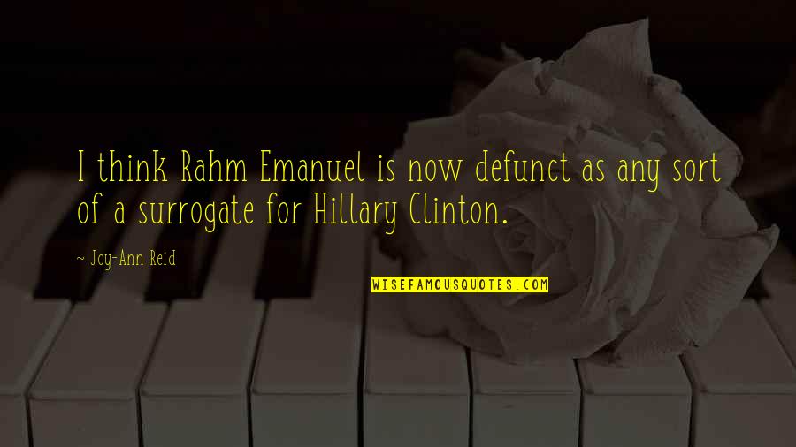 Unrestrainable Trainable Quotes By Joy-Ann Reid: I think Rahm Emanuel is now defunct as