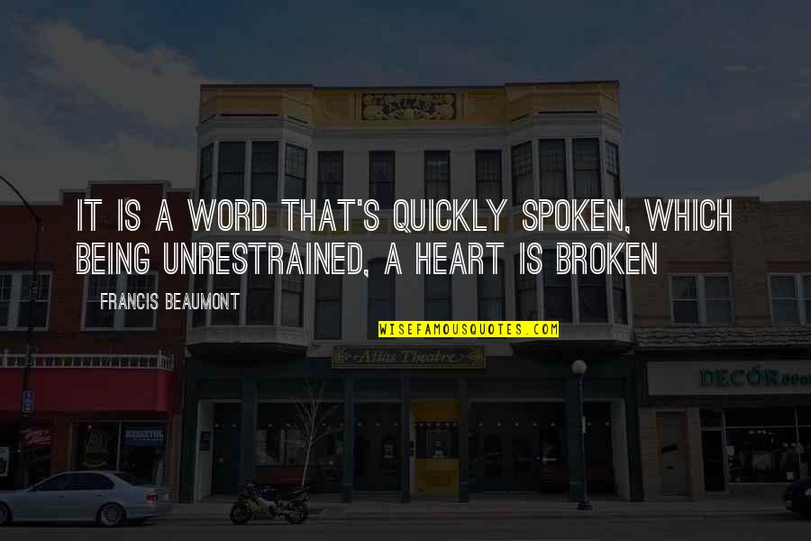 Unrestrained Quotes By Francis Beaumont: It is a word that's quickly spoken, which