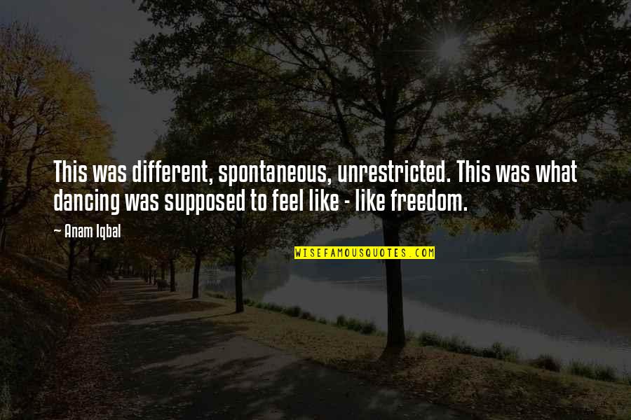 Unrestricted Love Quotes By Anam Iqbal: This was different, spontaneous, unrestricted. This was what