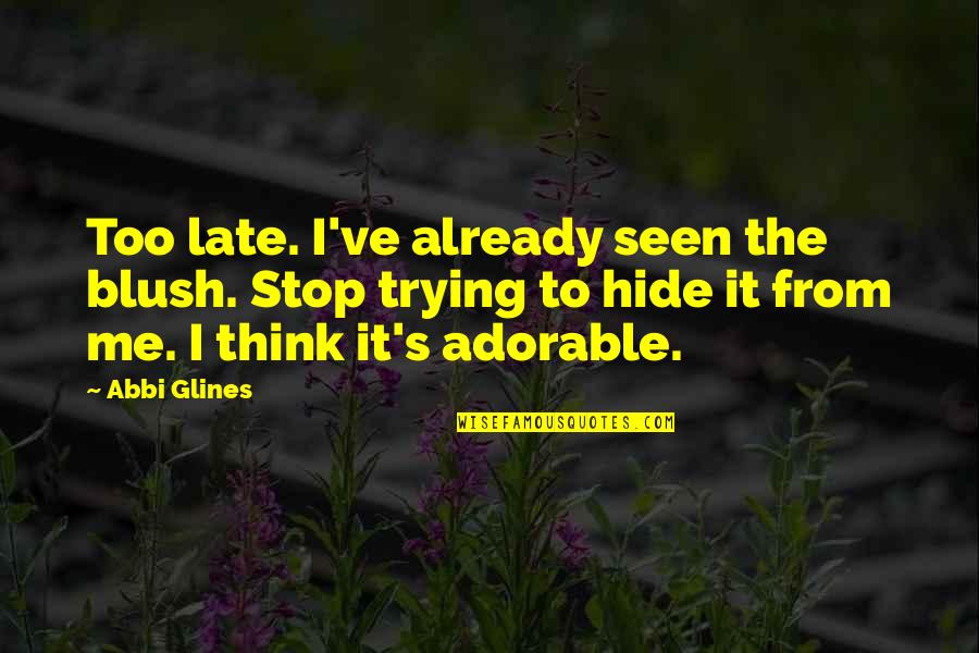 Unrestricted Submarine Warfare Quotes By Abbi Glines: Too late. I've already seen the blush. Stop Unrestricted Submarine Warfare Quotes By Abbi Glines: Too late. I've already seen the blush. Stop