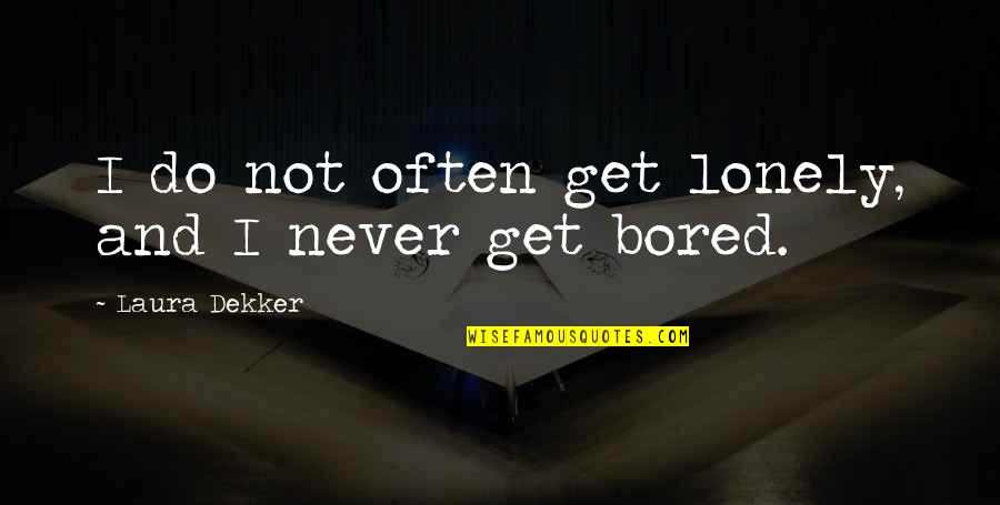 Unrestricted Submarine Warfare Quotes By Laura Dekker: I do not often get lonely, and I Unrestricted Submarine Warfare Quotes By Laura Dekker: I do not often get lonely, and I