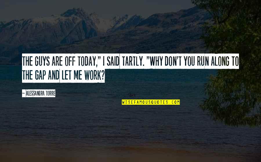 Unrestricted Warfare Quotes By Alessandra Torre: The guys are off today," I said tartly.