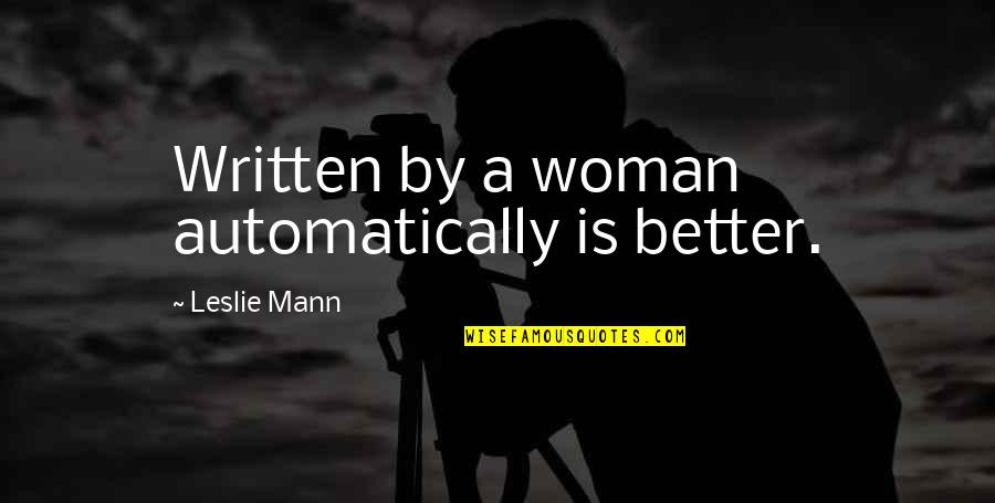 Unrestricted Warfare Quotes By Leslie Mann: Written by a woman automatically is better.