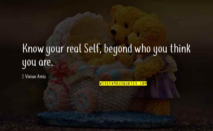 Unreturnable Tennis Quotes By Vivian Amis: Know your real Self, beyond who you think Unreturnable Tennis Quotes By Vivian Amis: Know your real Self, beyond who you think