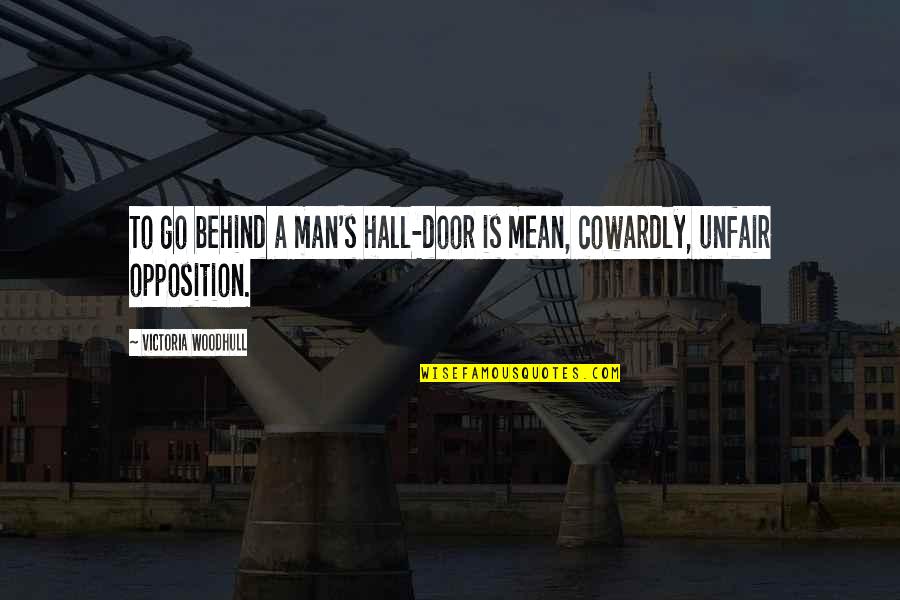 Unreturned Love Quotes By Victoria Woodhull: To go behind a man's hall-door is mean, Unreturned Love Quotes By Victoria Woodhull: To go behind a man's hall-door is mean,