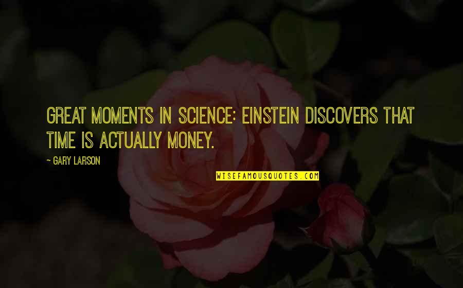 Unreturning By Emily Dickinson Quotes By Gary Larson: Great moments in science: Einstein discovers that time