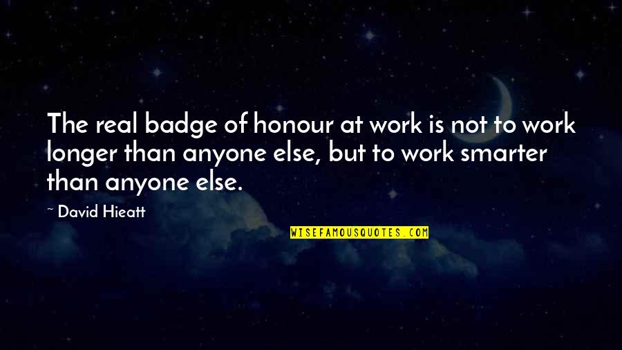 Unrevealed Love Quotes By David Hieatt: The real badge of honour at work is