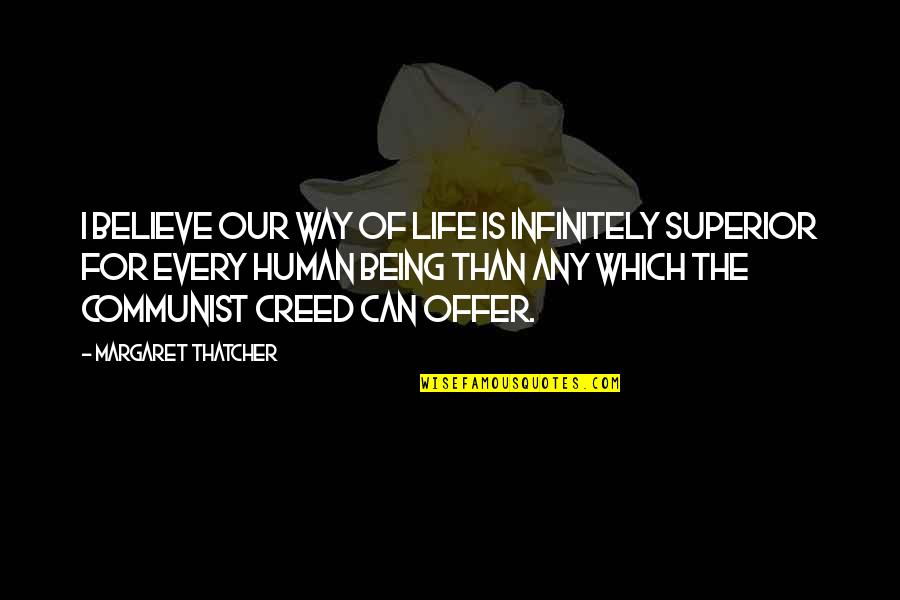 Unrevealed Until Its Season Quotes By Margaret Thatcher: I believe our way of life is infinitely