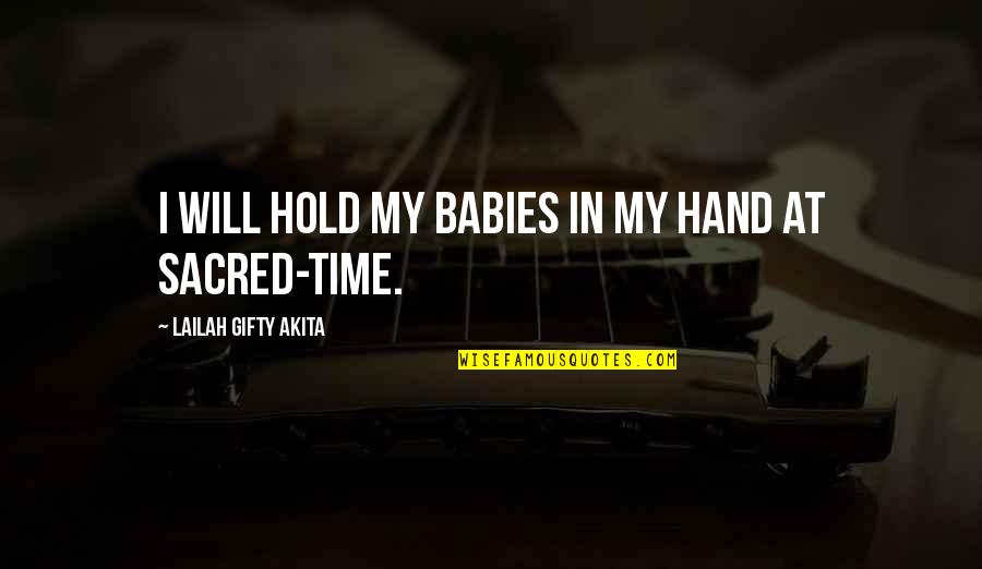 Unrhymed Poem Quotes By Lailah Gifty Akita: I will hold my babies in my hand