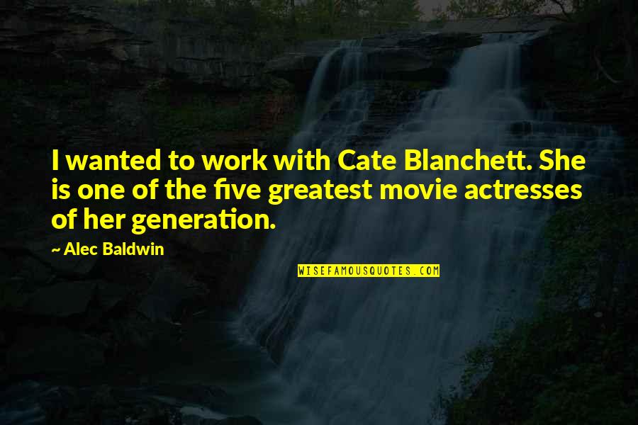 Unrhymed Verse Quotes By Alec Baldwin: I wanted to work with Cate Blanchett. She