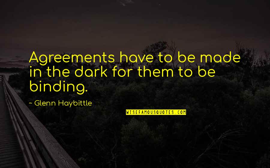 Unrhymed Verse Quotes By Glenn Haybittle: Agreements have to be made in the dark