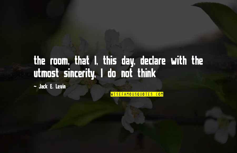 Unridden Quotes By Jack E. Levin: the room, that I, this day, declare with