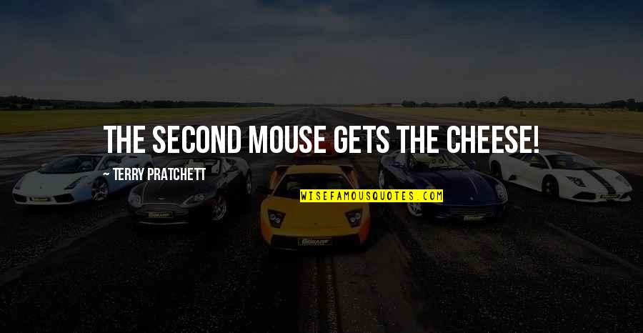 Unridden Quotes By Terry Pratchett: The second mouse gets the cheese!