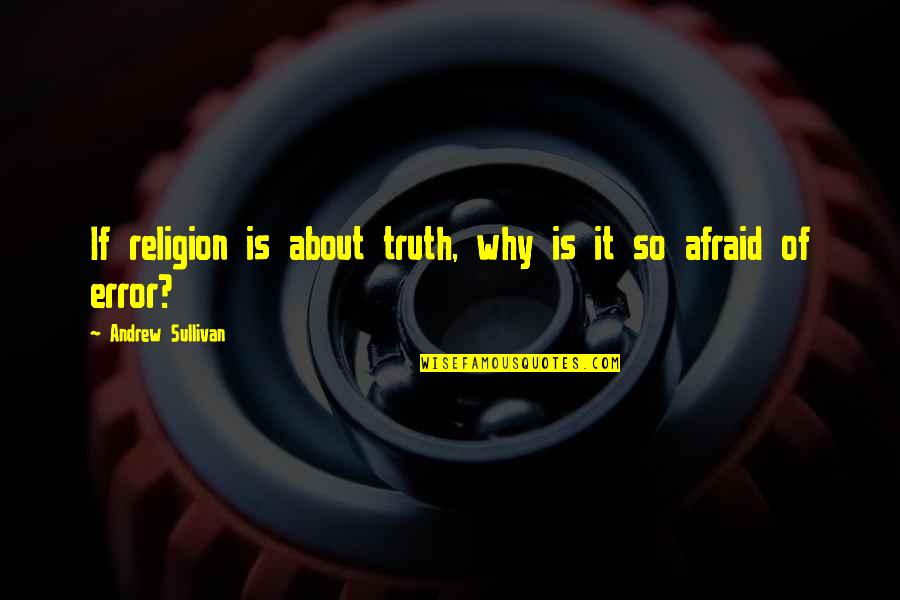 Unrighteous Dominion Quotes By Andrew Sullivan: If religion is about truth, why is it Unrighteous Dominion Quotes By Andrew Sullivan: If religion is about truth, why is it