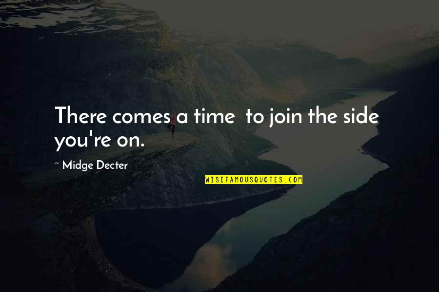 Unrighteous Dominion Quotes By Midge Decter: There comes a time to join the side Unrighteous Dominion Quotes By Midge Decter: There comes a time to join the side