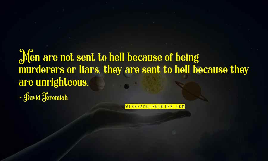 Unrighteous Quotes By David Jeremiah: Men are not sent to hell because of