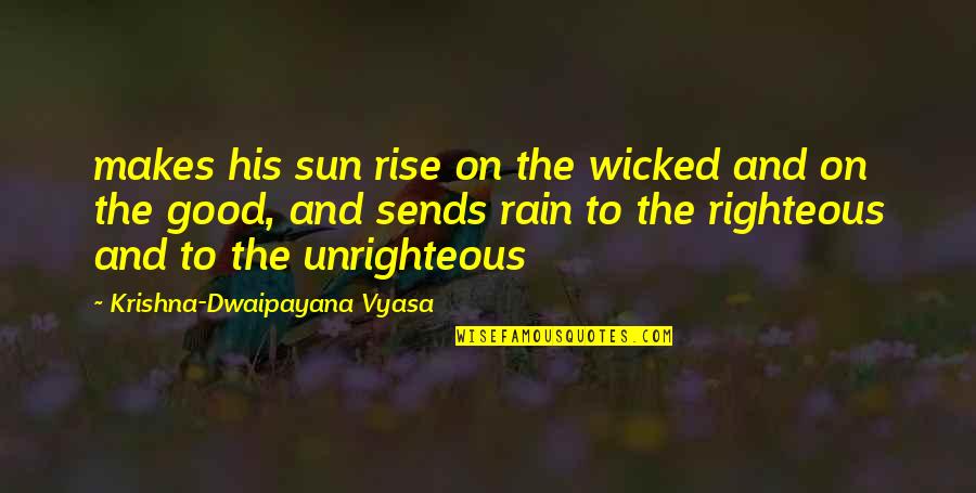 Unrighteous Quotes By Krishna-Dwaipayana Vyasa: makes his sun rise on the wicked and